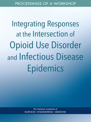 cover image of Integrating Responses at the Intersection of Opioid Use Disorder and Infectious Disease Epidemics